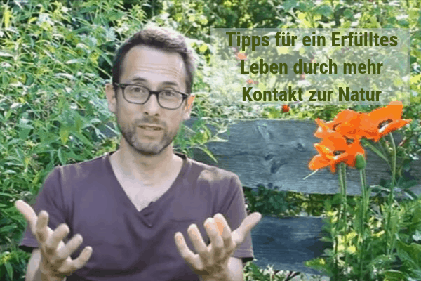 Tipps für ein Erfülltes Leben durch mehr Kontakt zur Natur