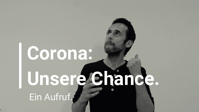 Corona: Unsere Chance (Beitrag)